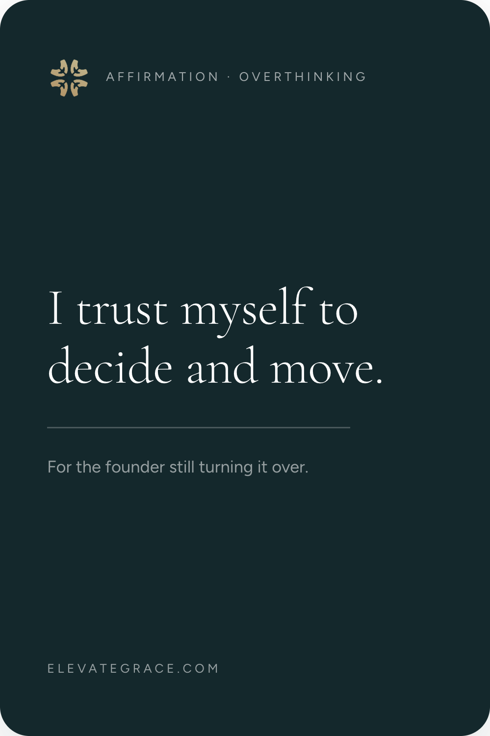 I trust myself to decide and move.